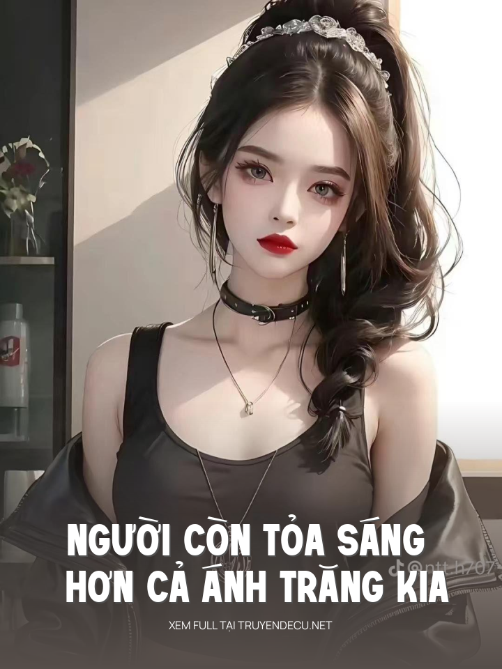 
                            Người Còn Tỏa Sáng Hơn Cả Ánh Trăng Kia