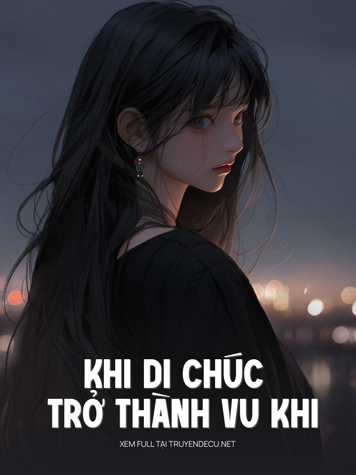 
                            Khi Di Chúc Trở Thành Vu Khi