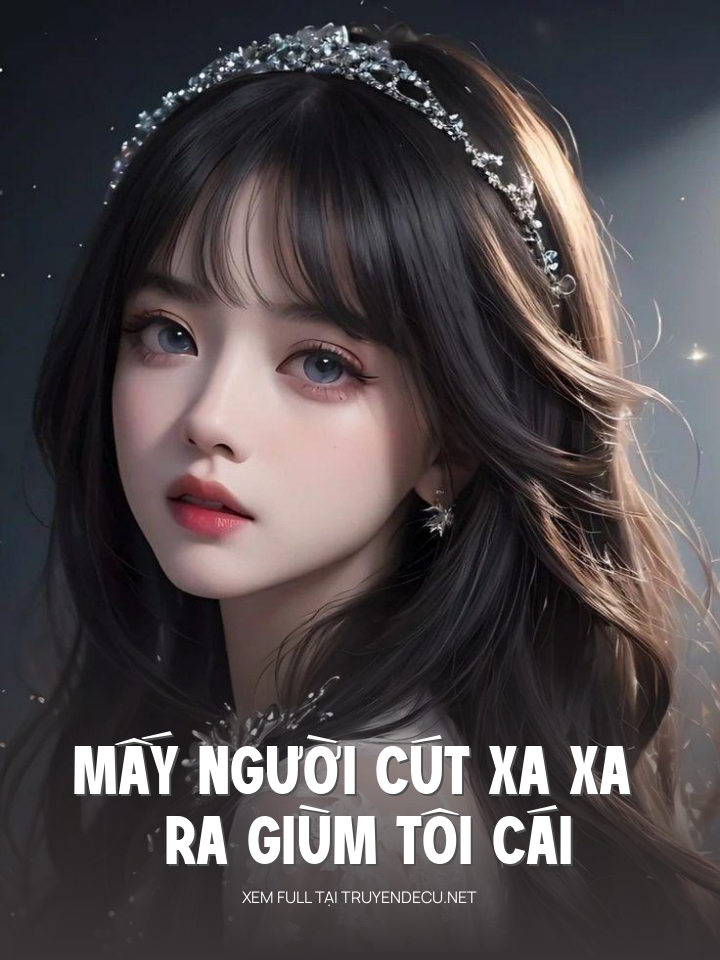 
                            Mấy Người Cút Xa Xa Ra Giùm Tôi Cái