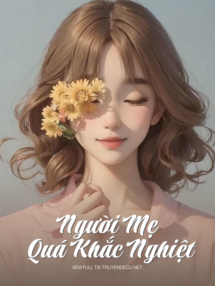 
                            Người Mẹ Quá Khắc Nghiệt