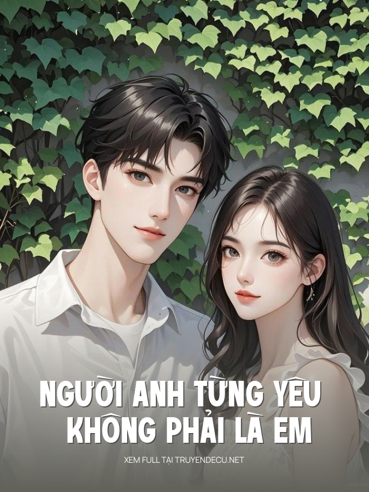 Người Anh Từng Yêu Không Phải Là Em
