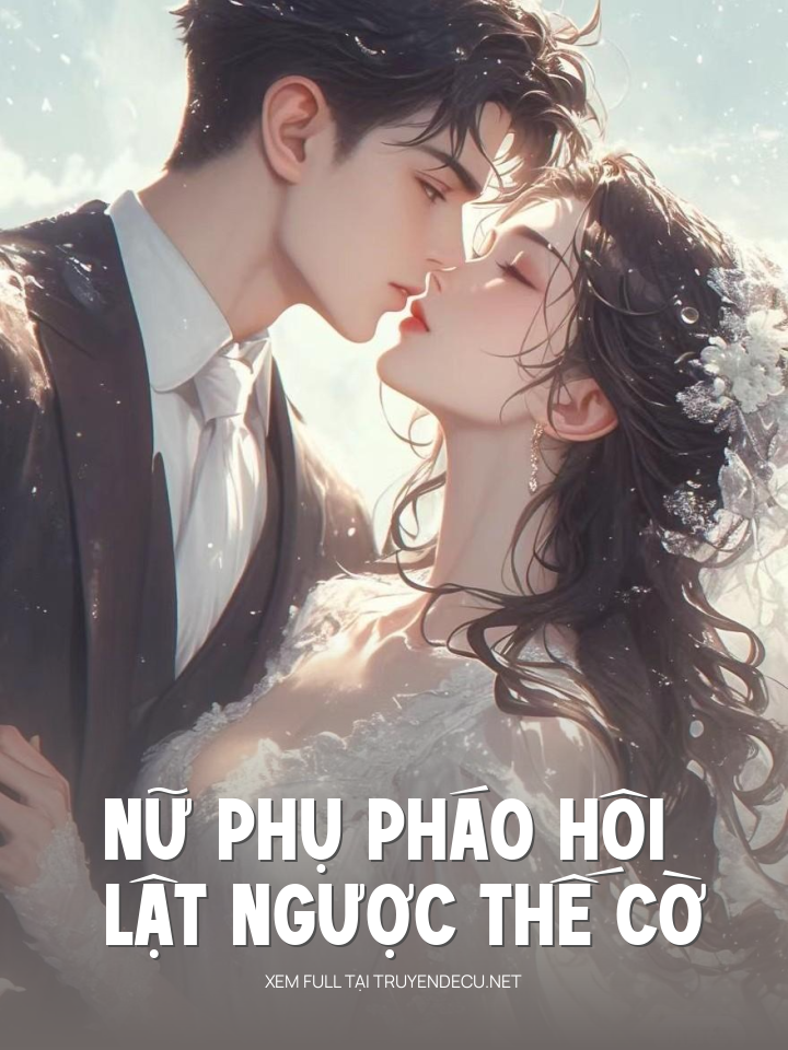Nữ Phụ Pháo Hôi Lật Ngược Thế Cờ