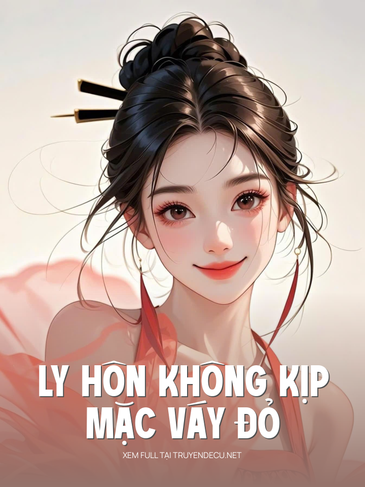 
                            Ly Hôn Không Kịp Mặc Váy Đỏ