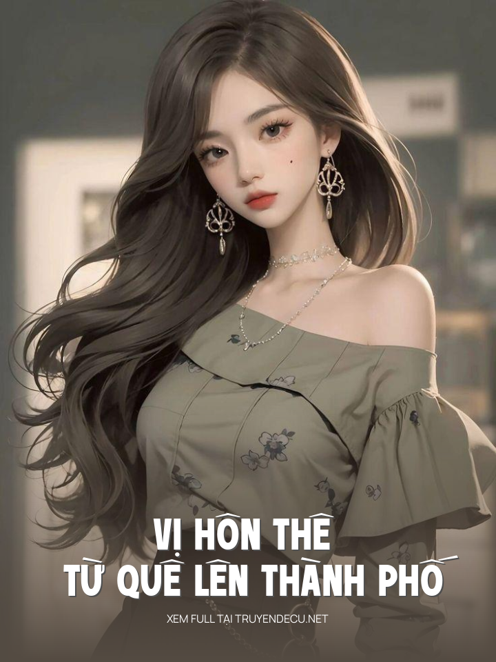 Vị Hôn Thê Từ Quê Lên Thành Phố