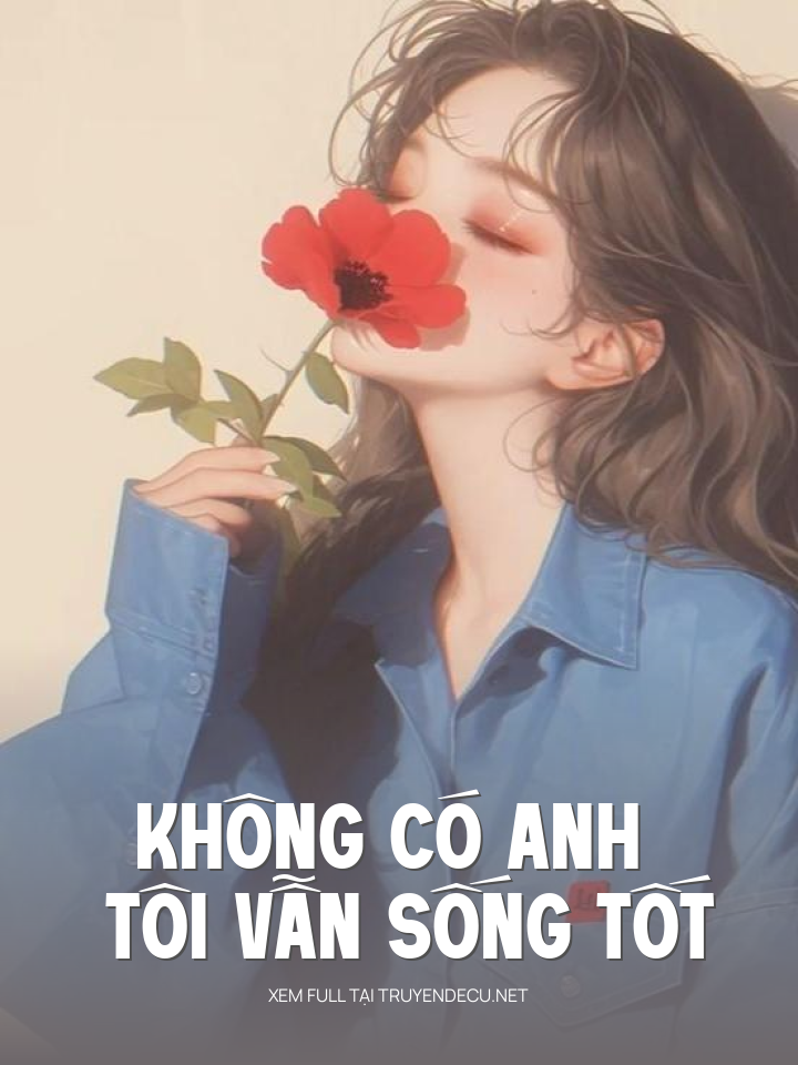 
                            Không Có Anh Tôi Vẫn Sống Tốt