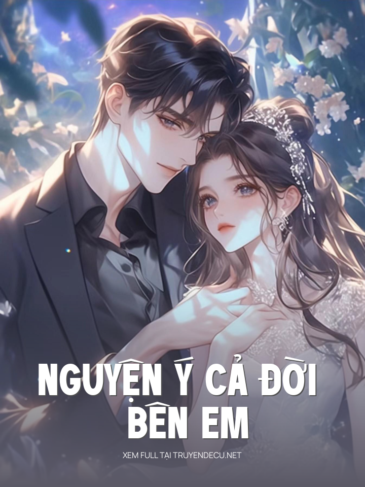 
                            Nguyện Ý Cả Đời Bên Em