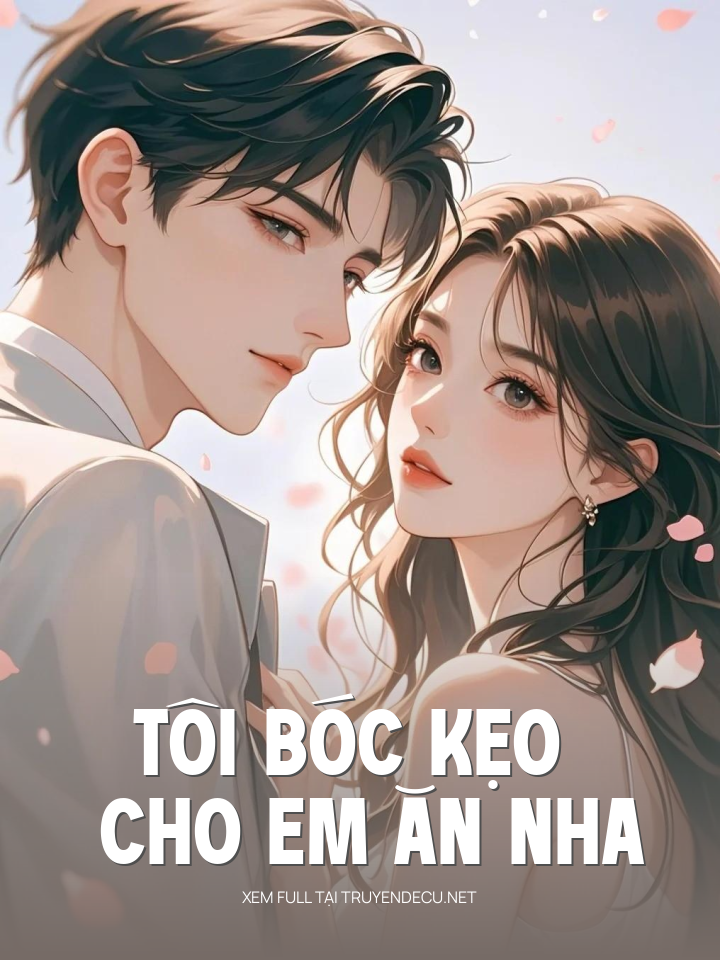 
                            Tôi Bóc Kẹo Cho Em Ăn Nha