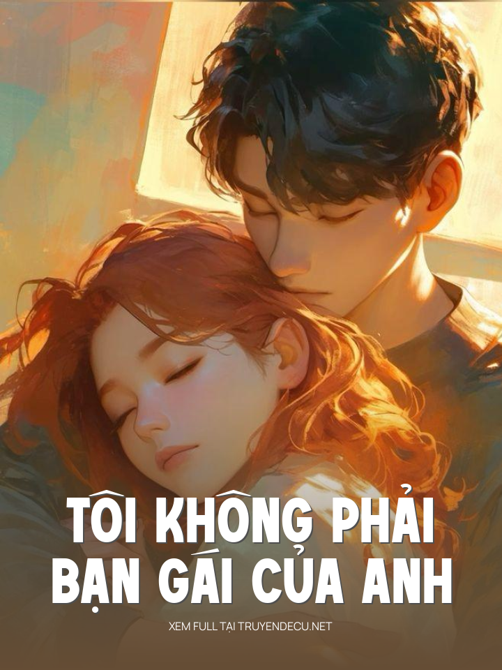 
                            Tôi Không Phải Bạn Gái Của Anh