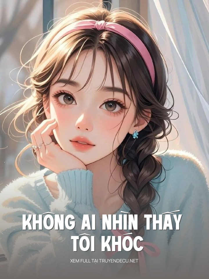 Không Ai Nhìn Thấy Tôi Khóc