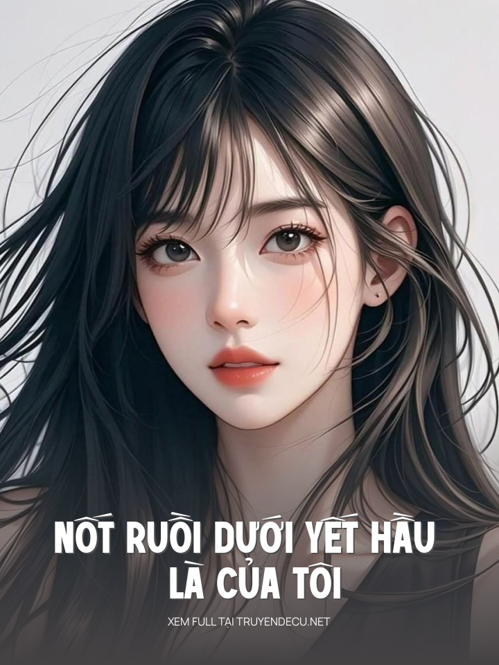 
                            Nốt Ruồi Dưới Yết Hầu Là Của Tôi