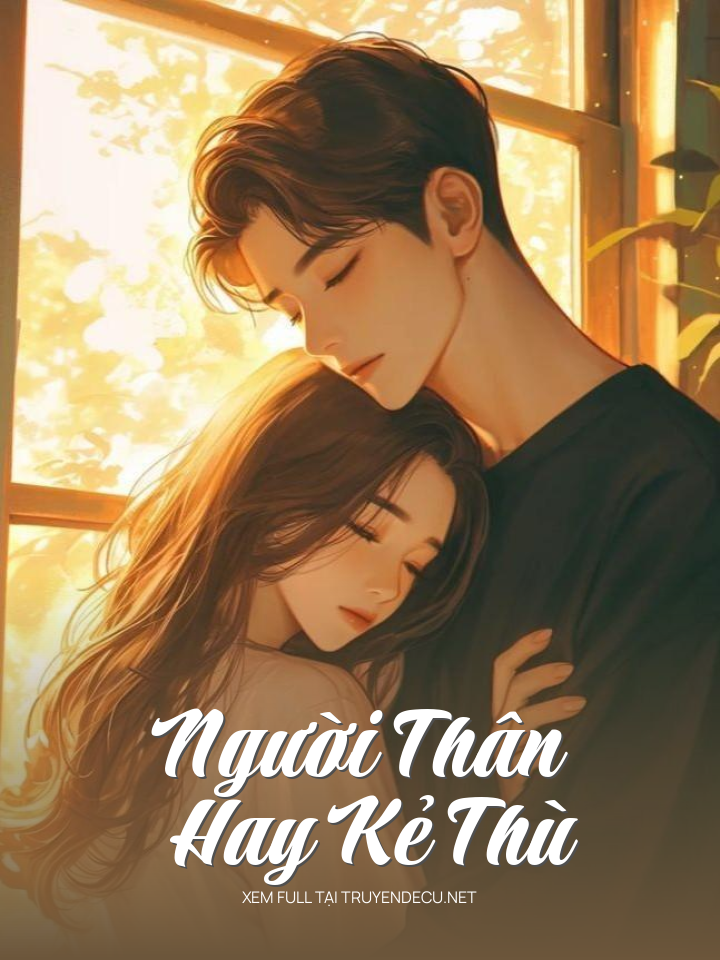 
                            Người Thân Hay Kẻ Thù