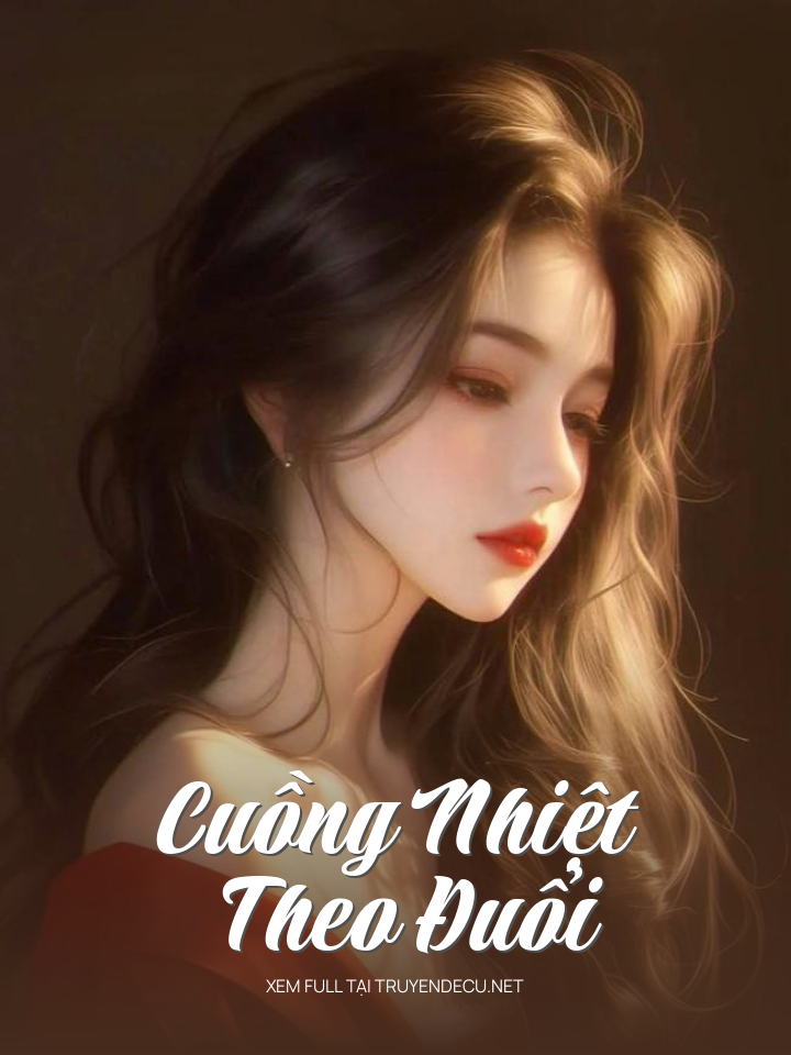 
                            Cuồng Nhiệt Theo Đuổi