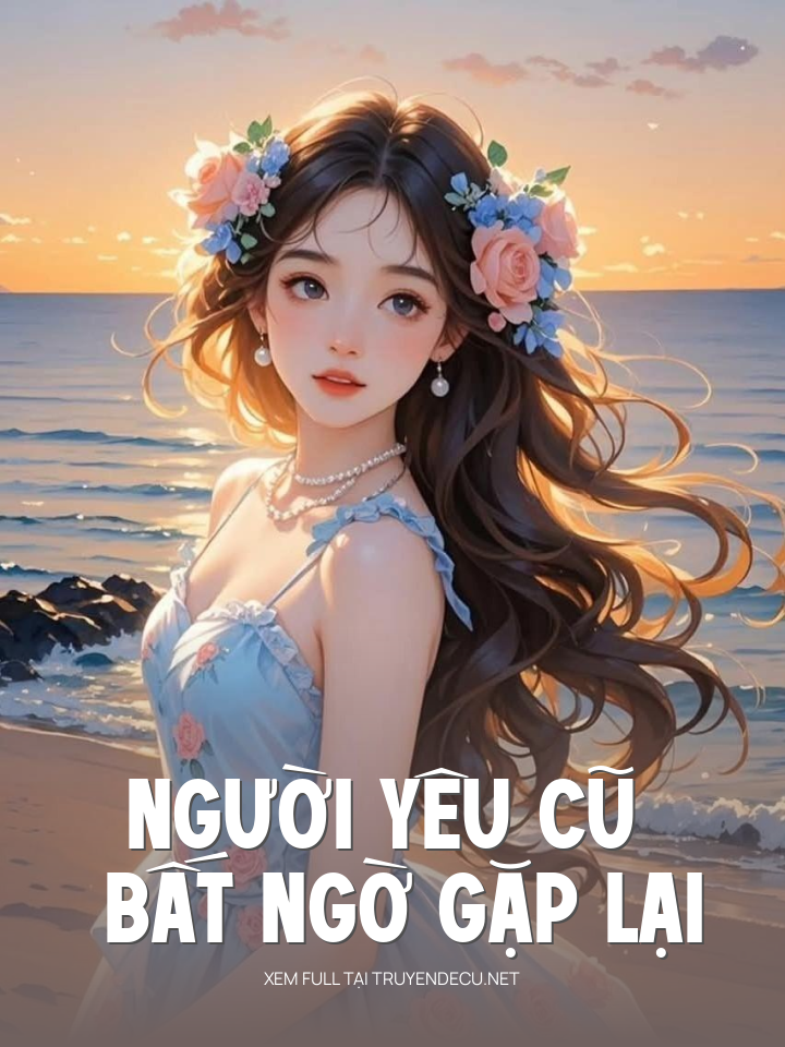 
                            Người Yêu Cũ Bất Ngờ Gặp Lại