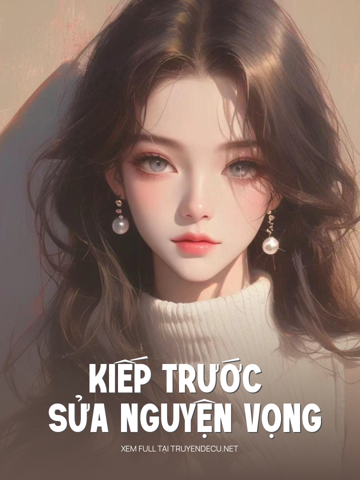 
                            Kiếp Trước Sửa Nguyện Vọng
