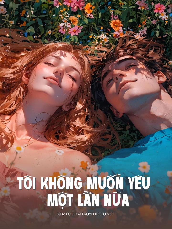 
                            Tôi Không Muốn Yêu Một Lần Nữa