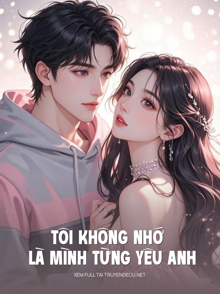 
                            Tôi Không Nhớ Là Mình Từng Yêu Anh