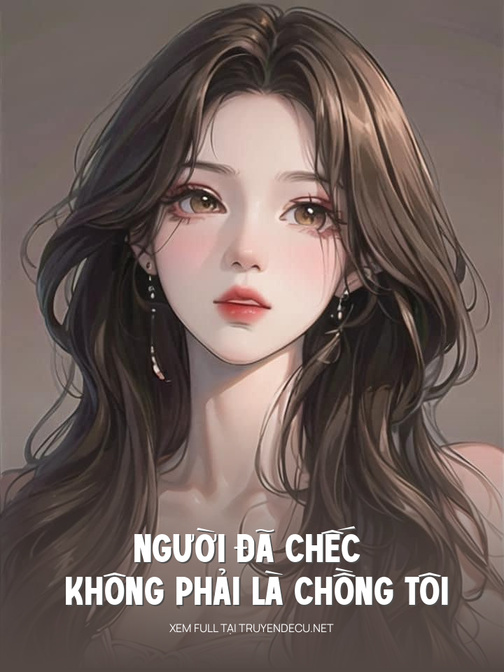 
                            Người Đã Chếc Không Phải Là Chồng Tôi