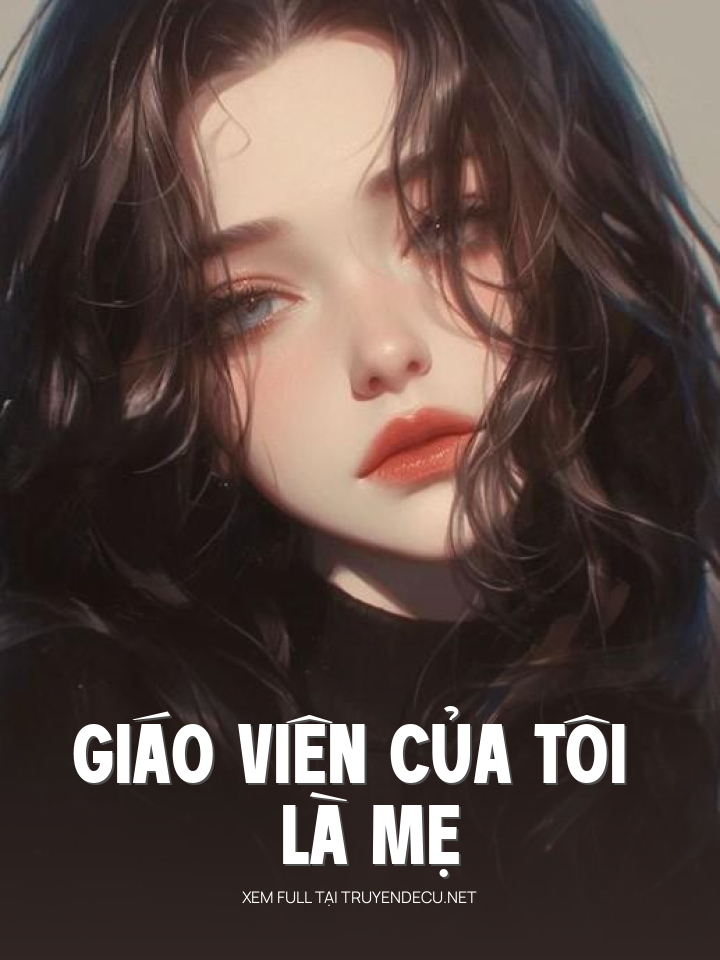 
                            Giáo Viên Của Tôi Là Mẹ