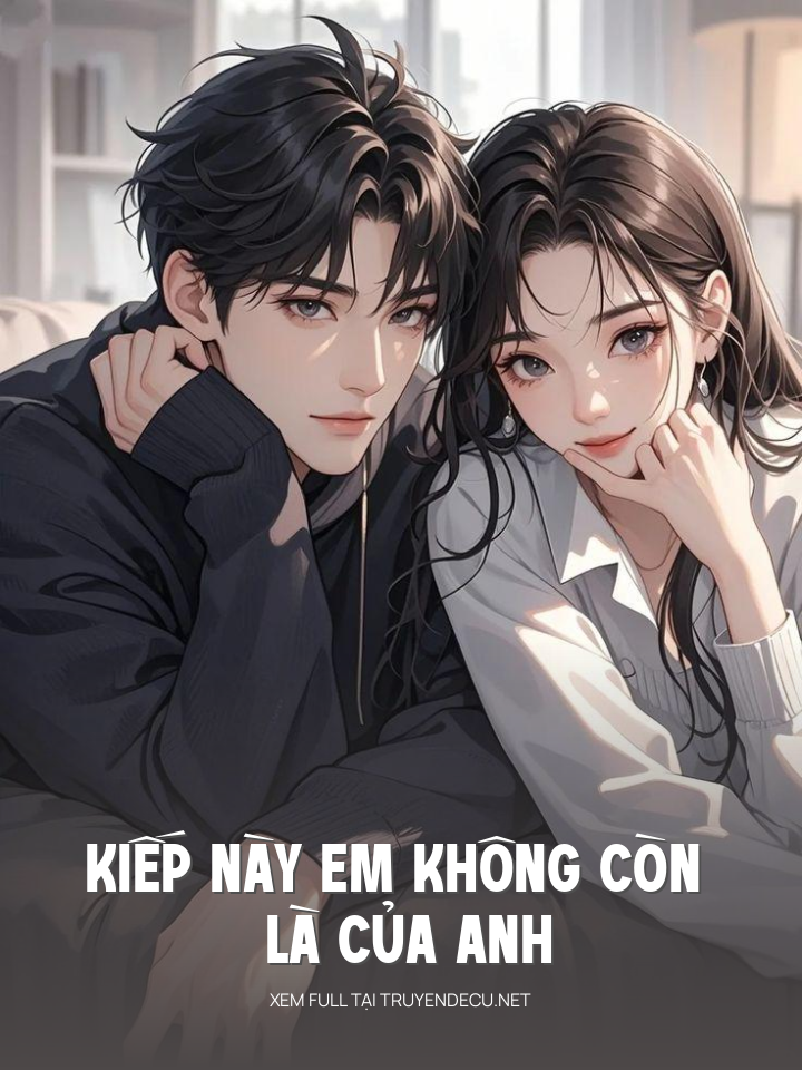 Kiếp Này Em Không Còn Là Của Anh