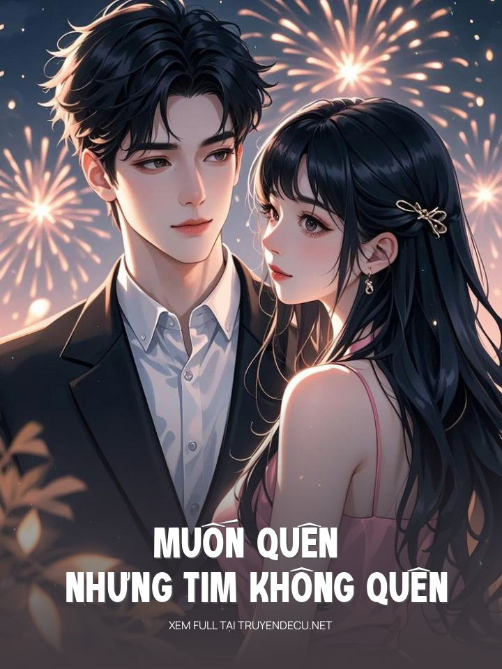 
                            Muốn Quên Nhưng Tim Không Quên