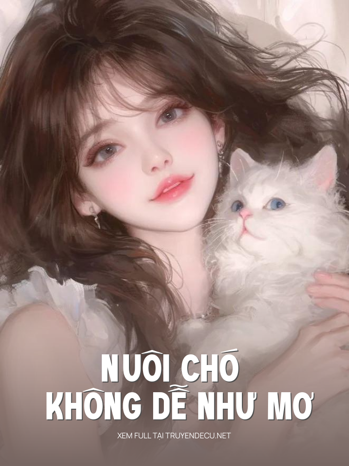 Nuôi Chó Không Dễ Như Mơ