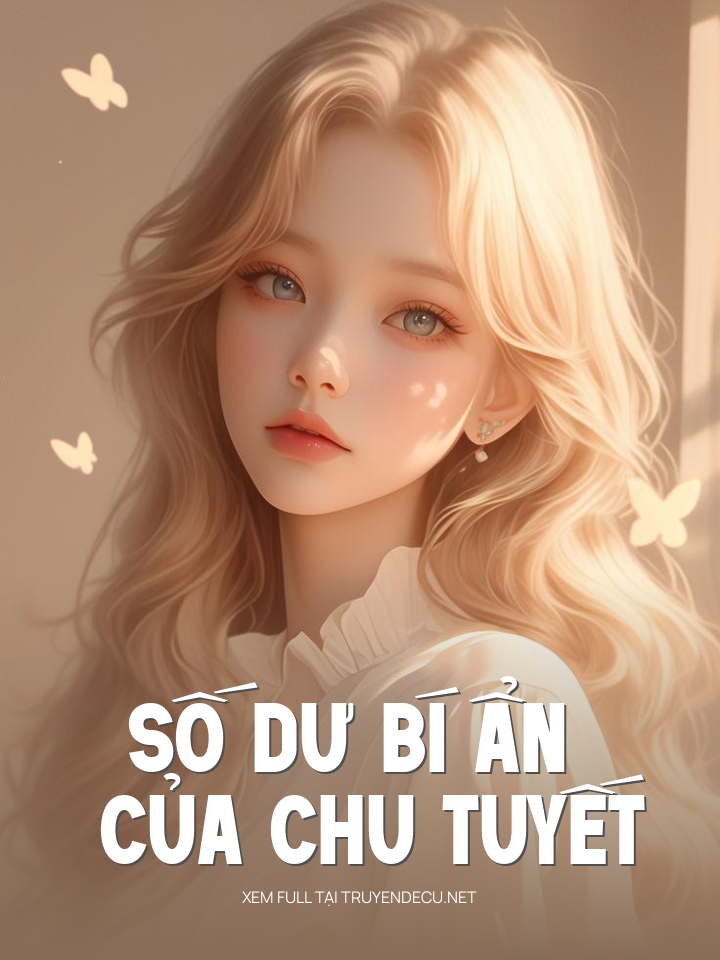 
                            Số Dư Bí Ẩn Của Chu Tuyết
