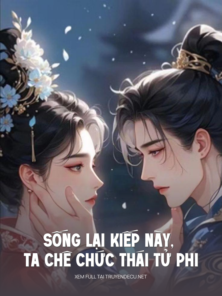 Sống Lại Kiếp Này, Ta Chê Chức Thái Tử Phi