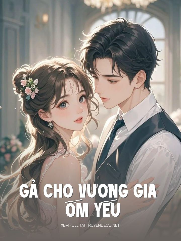 
                            Gả Cho Vương Gia Ốm Yếu