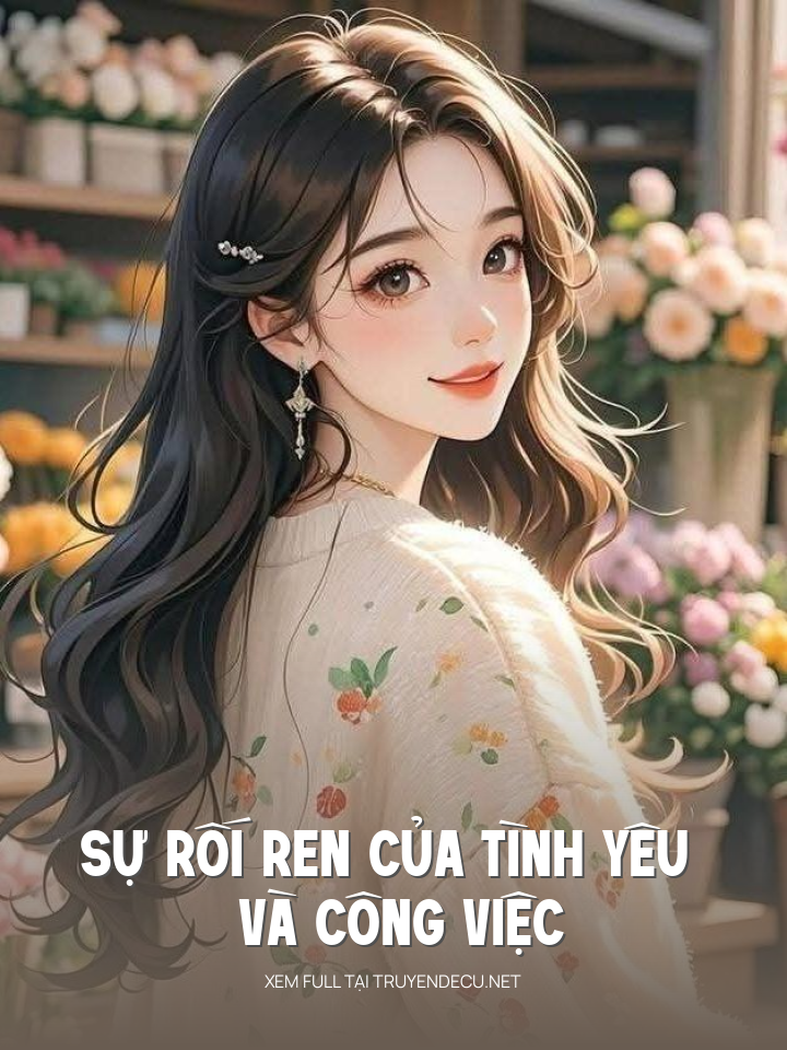 
                            Sự Rối Ren Của Tình Yêu Và Công Việc