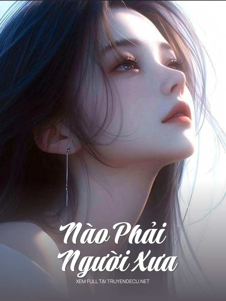 
                            Nào Phải Người Xưa