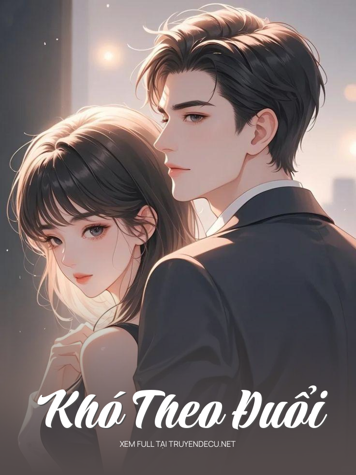 
                            Khó Theo Đuổi