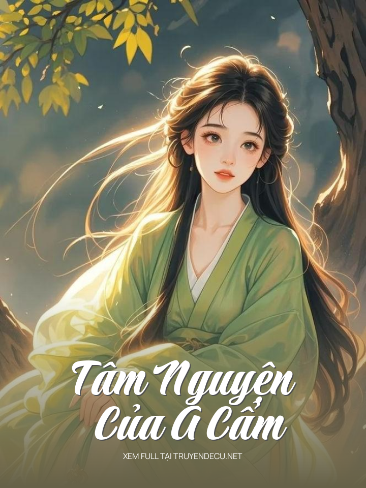 
                            Tâm Nguyện Của A Cẩm