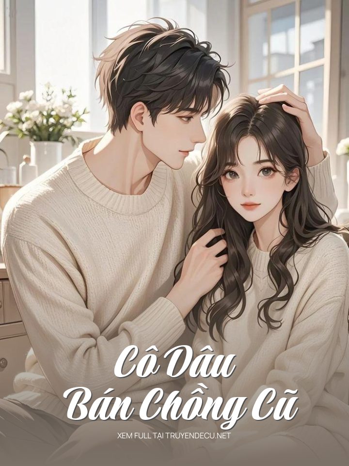 
                            Cô Dâu Bán Chồng Cũ