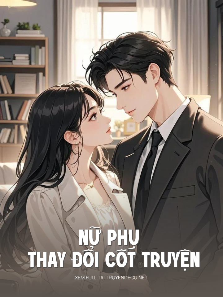 
                            Nữ Phụ Thay Đổi Cốt Truyện