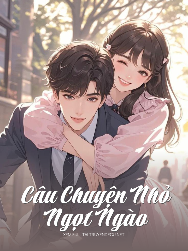 
                            Câu Chuyện Nhỏ Ngọt Ngào
