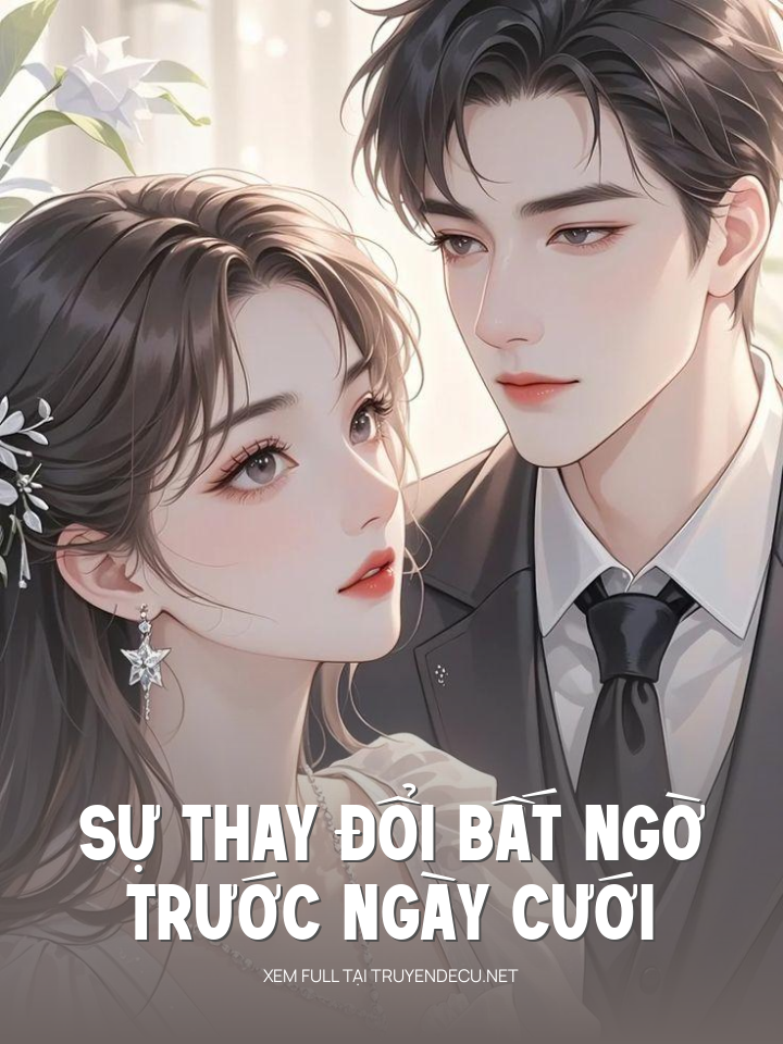 
                            Sự Thay Đổi Bất Ngờ Trước Ngày Cưới