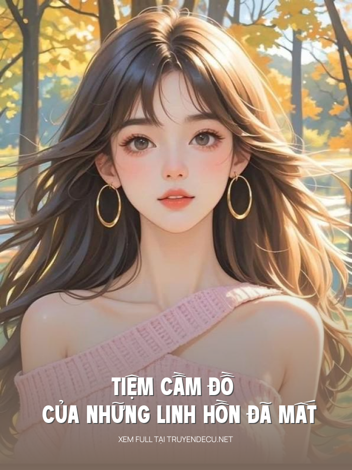 
                            Tiệm Cầm Đồ Của Những Linh Hồn Đã Mất