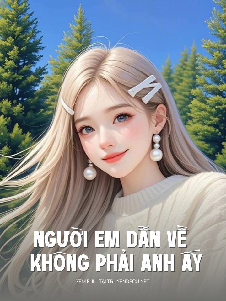Người Em Dẫn Về Không Phải Anh Ấy
