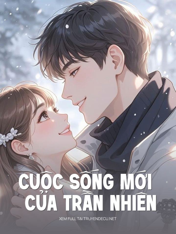 
                            Cuộc Sống Mới Của Trần Nhiên