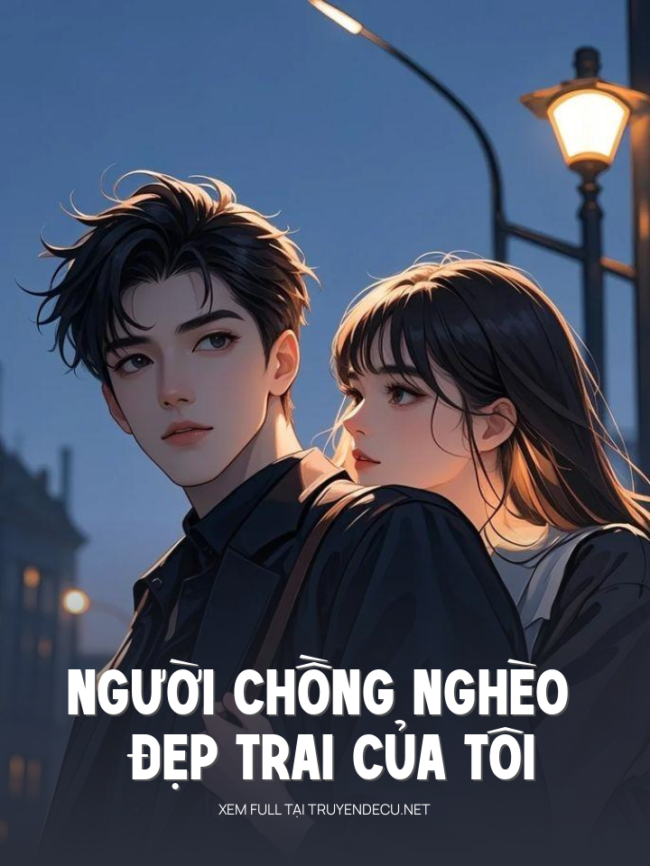 
                            Người Chồng Nghèo Đẹp Trai Của Tôi