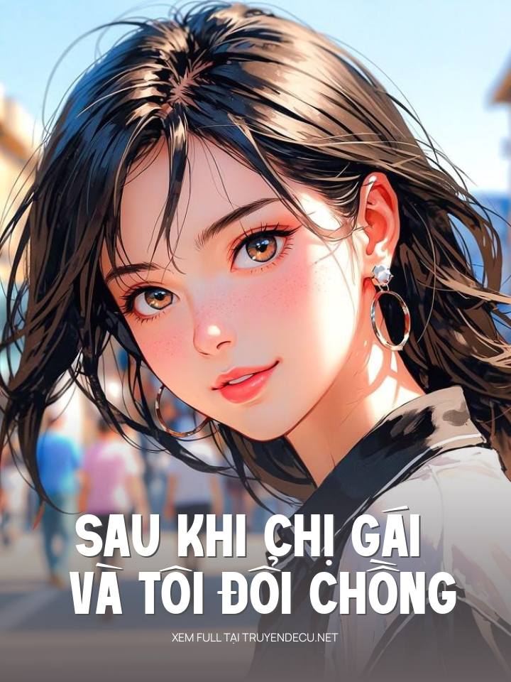 
                            Sau Khi Chị Gái Và Tôi Đổi Chồng