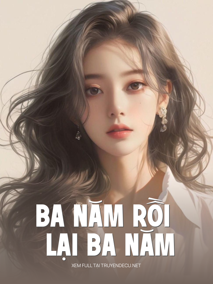 
                            Ba Năm Rồi Lại Ba Năm