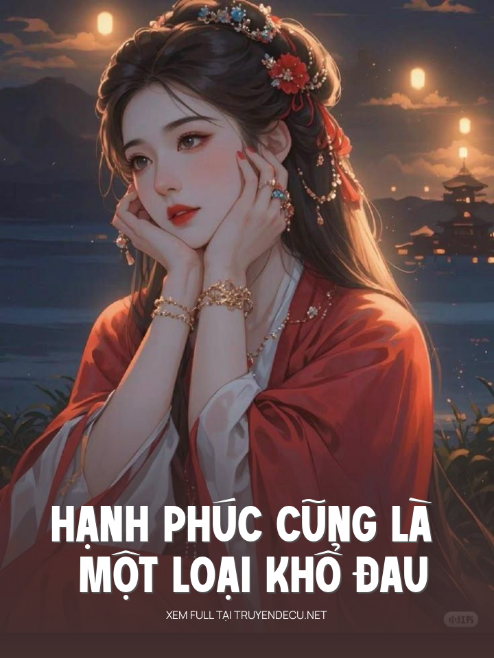 
                            Hạnh Phúc Cũng Là Một Loại Khổ Đau