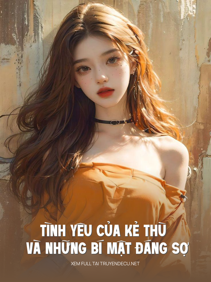 
                            Tình Yêu Của Kẻ Thù Và Những Bí Mật Đáng Sợ