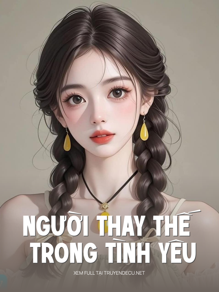 
                            Người Thay Thế Trong Tình Yêu