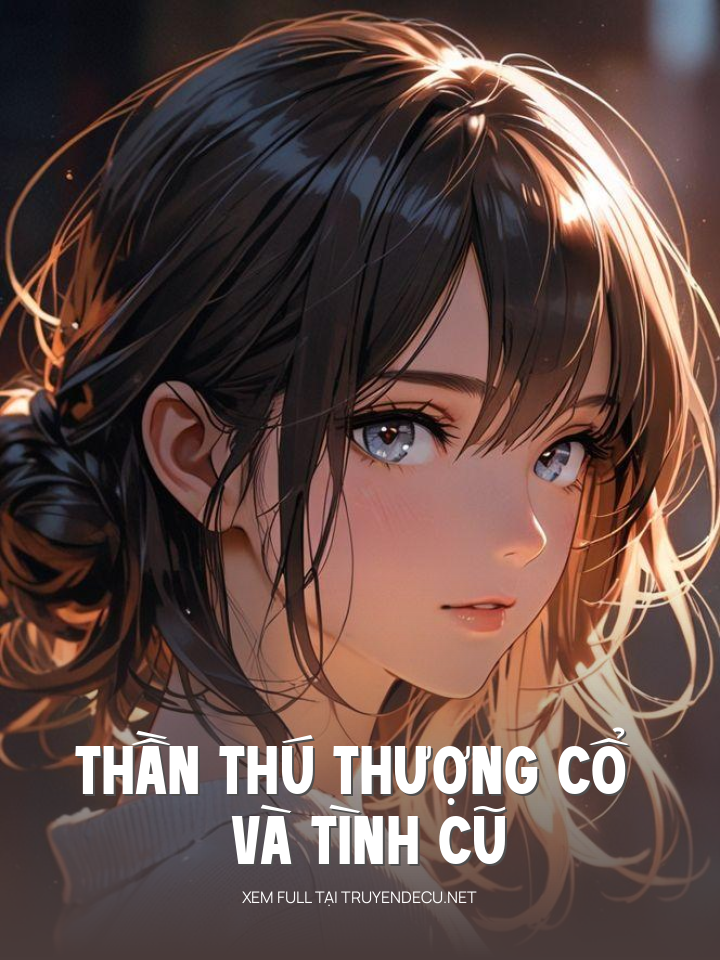 Thần Thú Thượng Cổ Và Tình Cũ