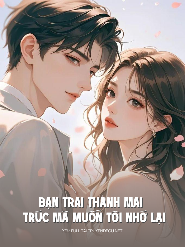 Bạn Trai Thanh Mai Trúc Mã Muốn Tôi Nhớ Lại