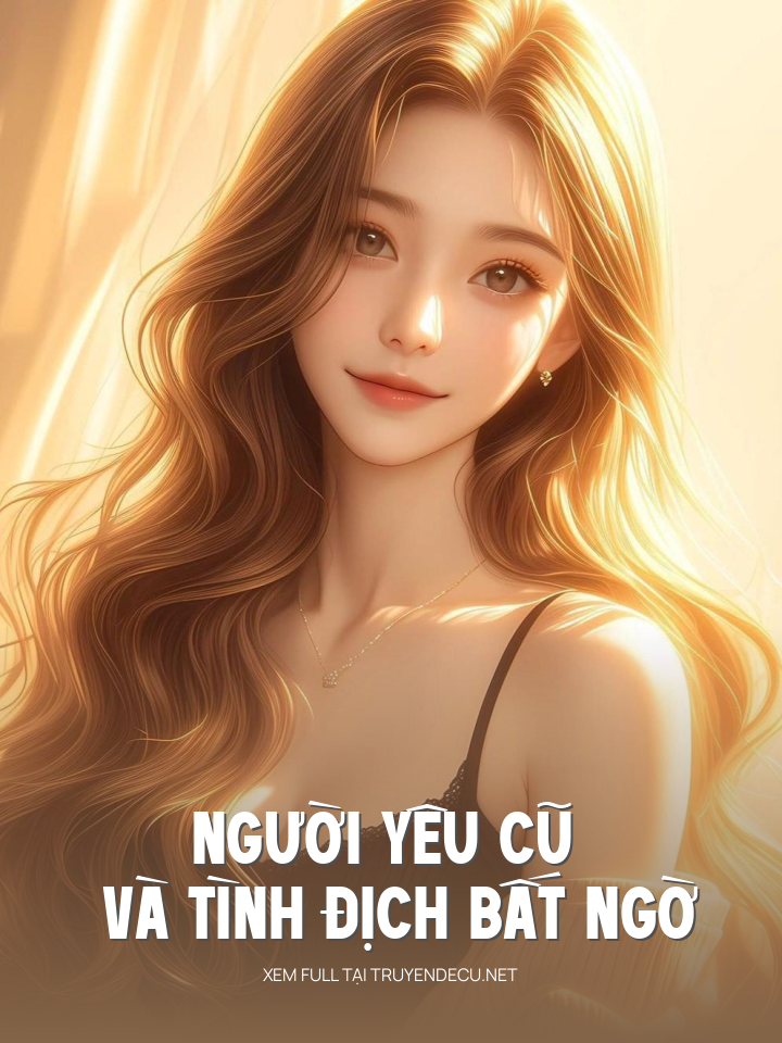 
                            Người Yêu Cũ Và Tình Địch Bất Ngờ