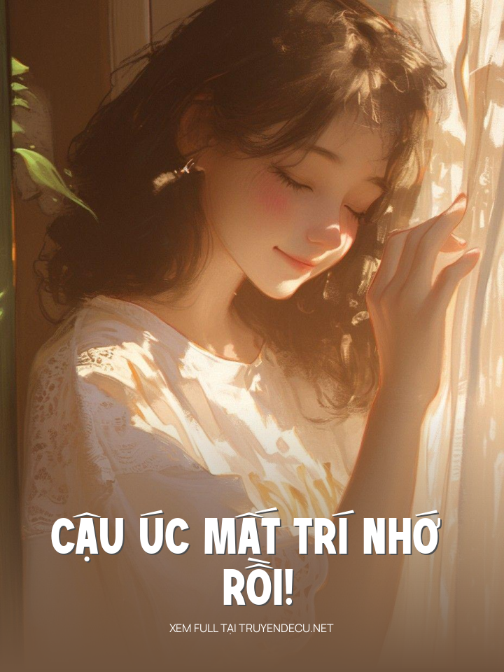Cậu Úc Mất Trí Nhớ Rồi!
