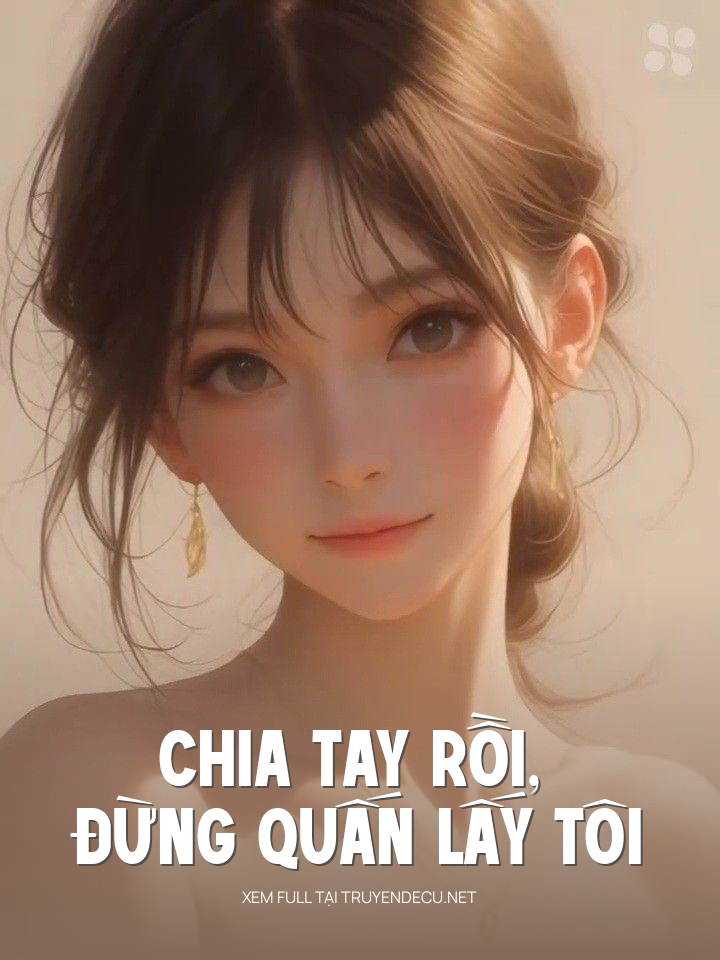 Chia Tay Rồi, Đừng Quấn Lấy Tôi